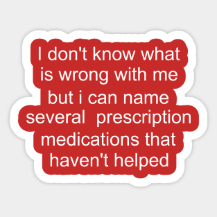 I don't know what is wrong with me several medications that haven't helped Cursed T-Shirt Y2k Tee Cursed T-Shirt FunnyMeme GenZ Meme Sticker